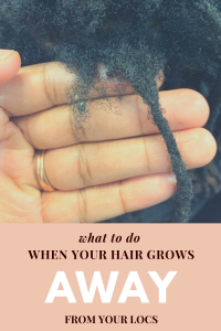 what to do when your hair grows away from your locs